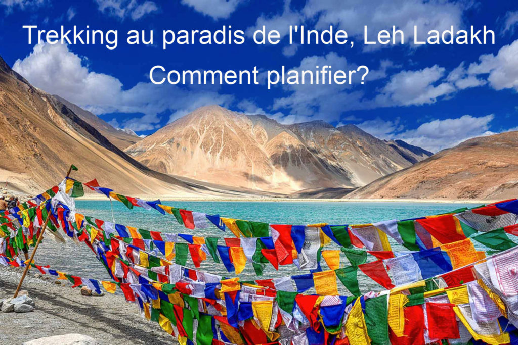 Trekking au paradis de l’Inde, Leh Ladakh | Comment planifier?