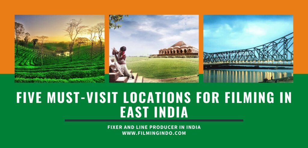 Five Must-Visit Locations for Filming in East India