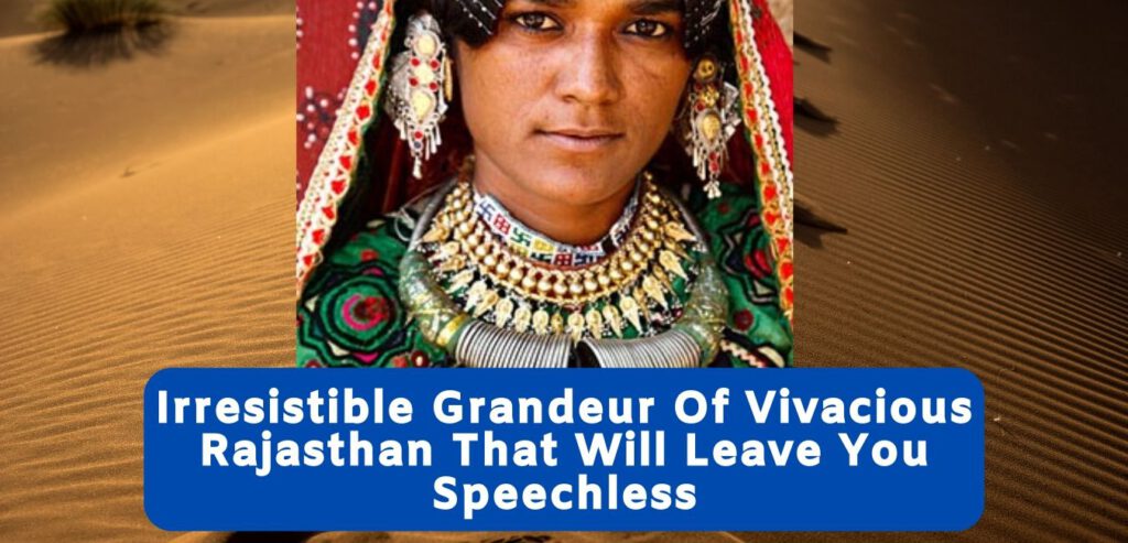 Irresistible grandeur of vivacious Rajasthan that will leave you speechless