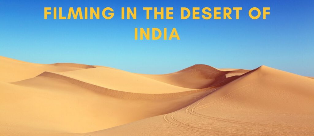 Filming in the Desert of India | Film Production Service in Rajasthan, Gujarat and Leh