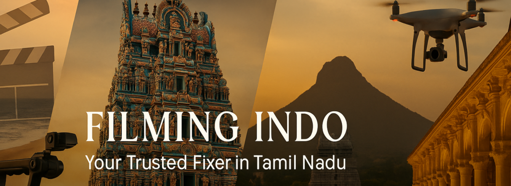 Film in Tamil Nadu: Your Trusted Fixer in Chennai, Madurai, and Tiruvannamalai