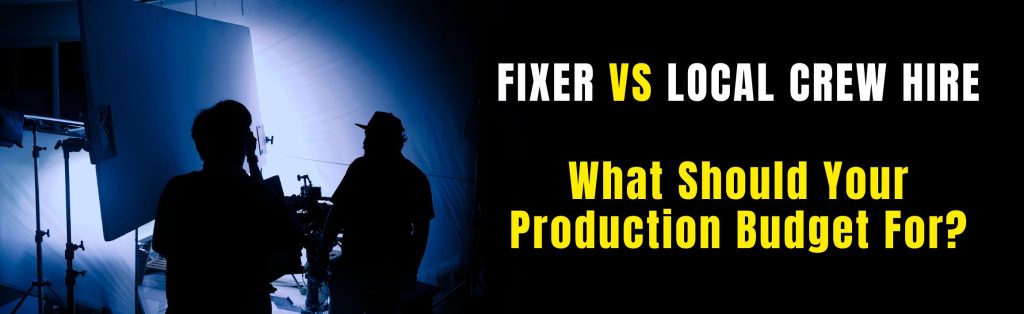 Fixer vs Local Crew Hire: What Should Your Production Budget For?